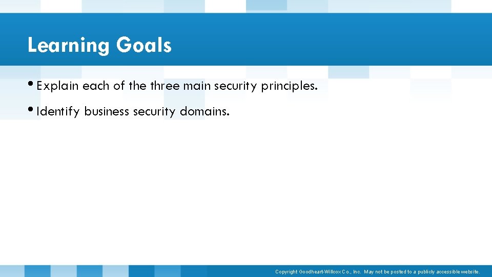 Learning Goals • Explain each of the three main security principles. • Identify business