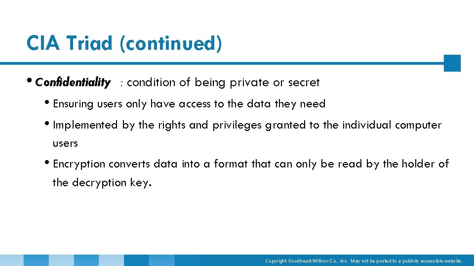 CIA Triad (continued) • Confidentiality : condition of being private or secret • Ensuring