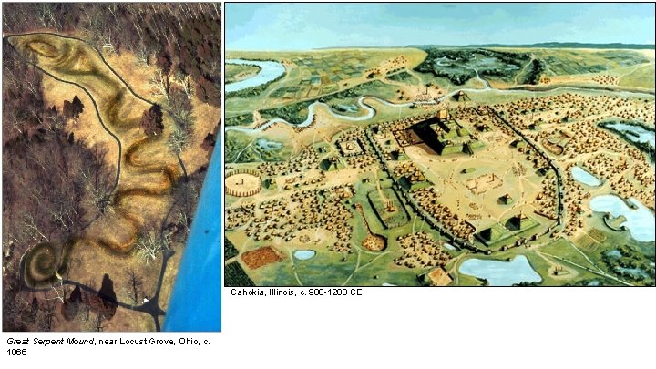 Cahokia, Illinois, c. 900 -1200 CE Great Serpent Mound, near Locust Grove, Ohio, c.