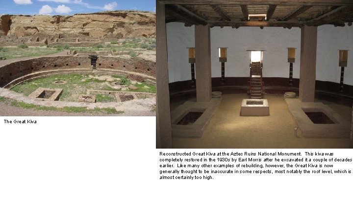 The Great Kiva Reconstructed Great Kiva at the Aztec Ruins National Monument. This kiva