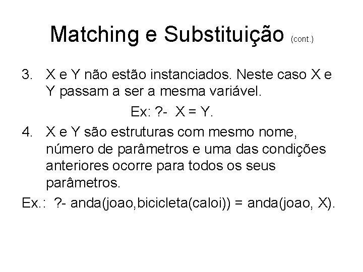 Matching e Substituição (cont. ) 3. X e Y não estão instanciados. Neste caso