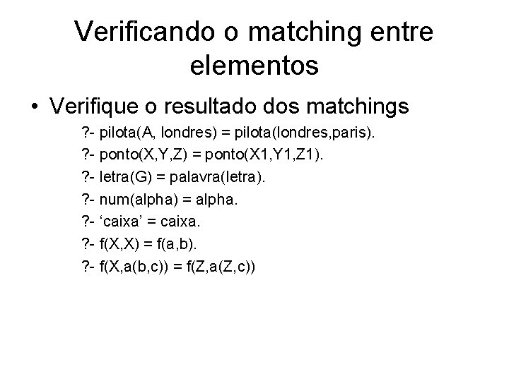 Verificando o matching entre elementos • Verifique o resultado dos matchings ? - pilota(A,