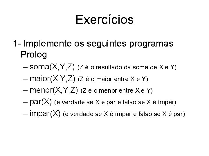 Exercícios 1 - Implemente os seguintes programas Prolog – soma(X, Y, Z) (Z é