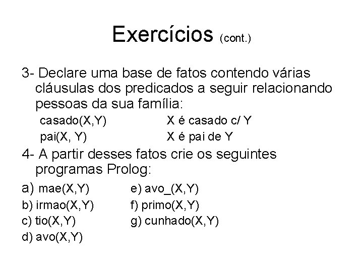 Exercícios (cont. ) 3 - Declare uma base de fatos contendo várias cláusulas dos