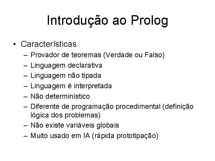 Introdução ao Prolog • Características – – – Provador de teoremas (Verdade ou Falso)