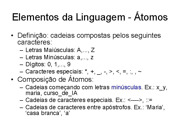 Elementos da Linguagem - Átomos • Definição: cadeias compostas pelos seguintes caracteres: – –
