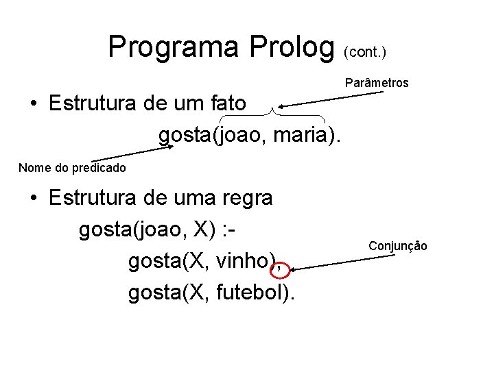Programa Prolog (cont. ) Parâmetros • Estrutura de um fato gosta(joao, maria). Nome do