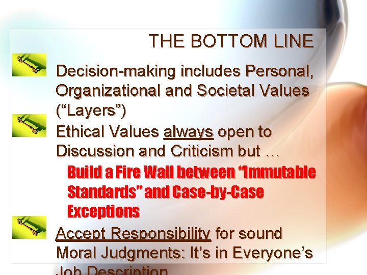 THE BOTTOM LINE Decision-making includes Personal, Organizational and Societal Values (“Layers”) Ethical Values always