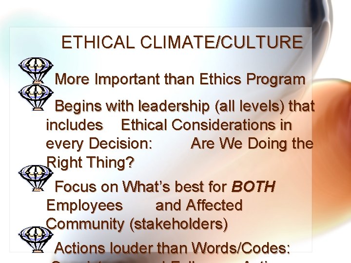 ETHICAL CLIMATE/CULTURE More Important than Ethics Program Begins with leadership (all levels) that includes