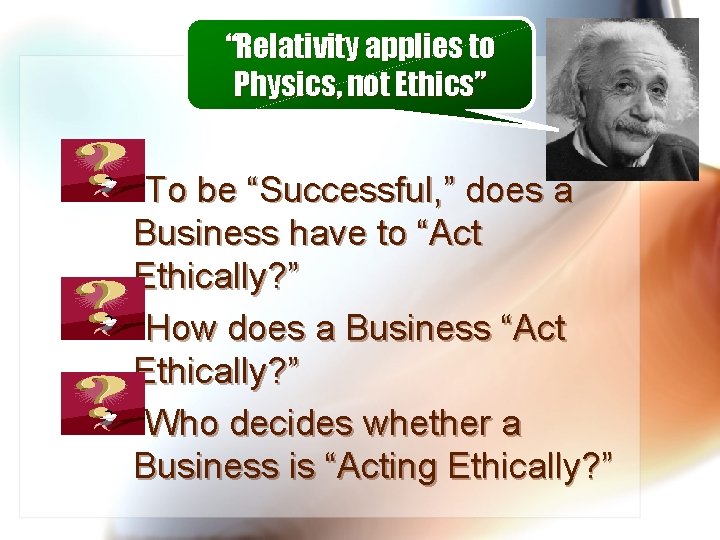 “Relativity applies to Physics, not Ethics” To be “Successful, ” does a Business have