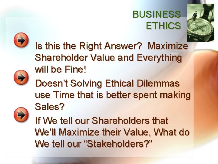 BUSINESS ETHICS Is this the Right Answer? Maximize Shareholder Value and Everything will be