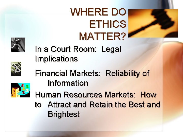 WHERE DO ETHICS MATTER? In a Court Room: Legal Implications Financial Markets: Reliability of