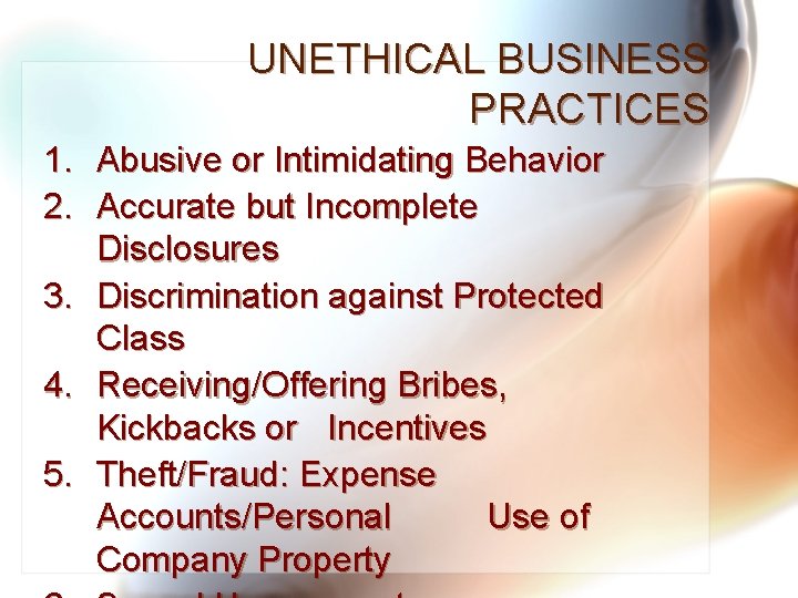 UNETHICAL BUSINESS PRACTICES 1. Abusive or Intimidating Behavior 2. Accurate but Incomplete Disclosures 3.