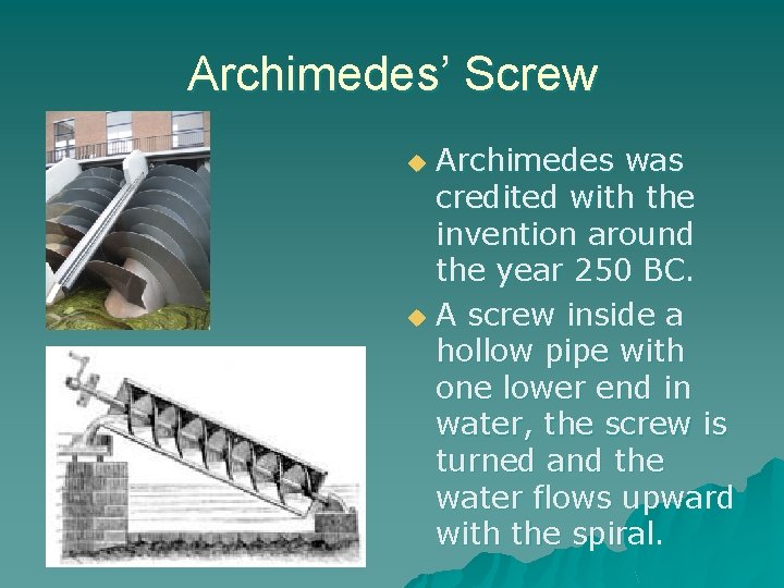 Archimedes’ Screw Archimedes was credited with the invention around the year 250 BC. u