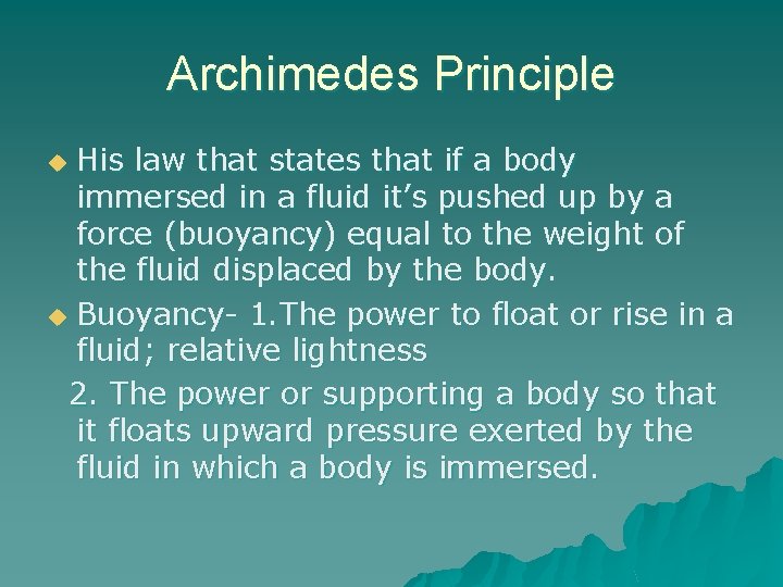 Archimedes Principle His law that states that if a body immersed in a fluid