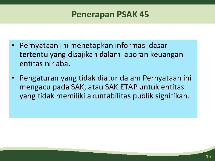 Penerapan PSAK 45 • Pernyataan ini menetapkan informasi dasar tertentu yang disajikan dalam laporan