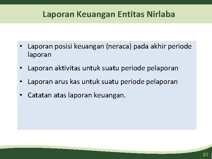 Laporan Keuangan Entitas Nirlaba • Laporan posisi keuangan (neraca) pada akhir periode laporan •