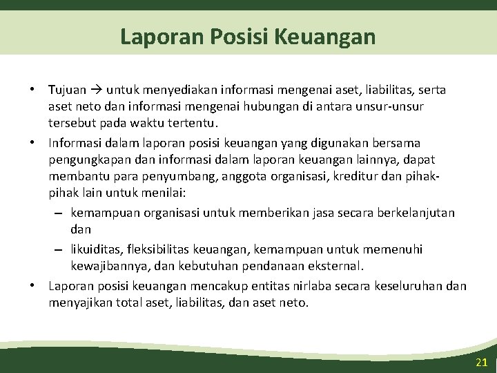 Laporan Posisi Keuangan • Tujuan untuk menyediakan informasi mengenai aset, liabilitas, serta aset neto