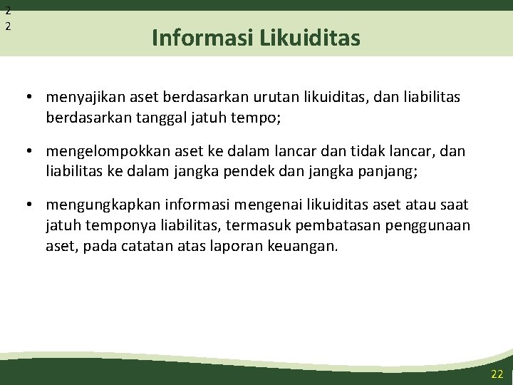 2 2 Informasi Likuiditas • menyajikan aset berdasarkan urutan likuiditas, dan liabilitas berdasarkan tanggal