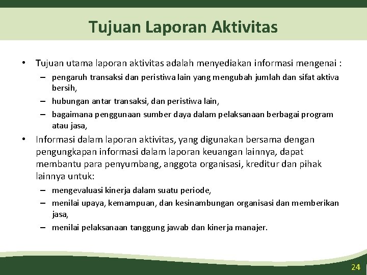 Tujuan Laporan Aktivitas • Tujuan utama laporan aktivitas adalah menyediakan informasi mengenai : –