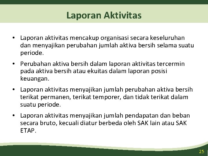 Laporan Aktivitas • Laporan aktivitas mencakup organisasi secara keseluruhan dan menyajikan perubahan jumlah aktiva