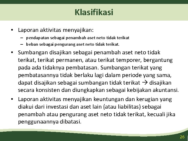 Klasifikasi • Laporan aktivitas menyajikan: – pendapatan sebagai penambah aset neto tidak terikat –