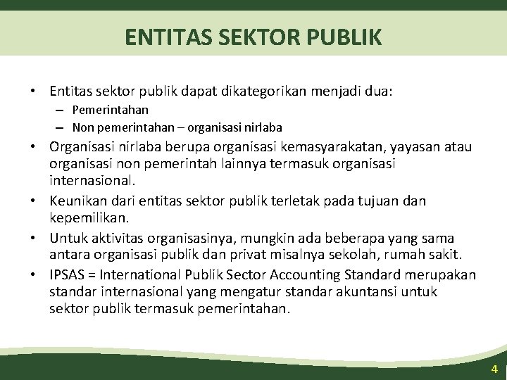 ENTITAS SEKTOR PUBLIK • Entitas sektor publik dapat dikategorikan menjadi dua: – Pemerintahan –