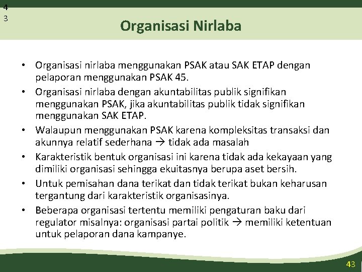 4 3 Organisasi Nirlaba • Organisasi nirlaba menggunakan PSAK atau SAK ETAP dengan pelaporan