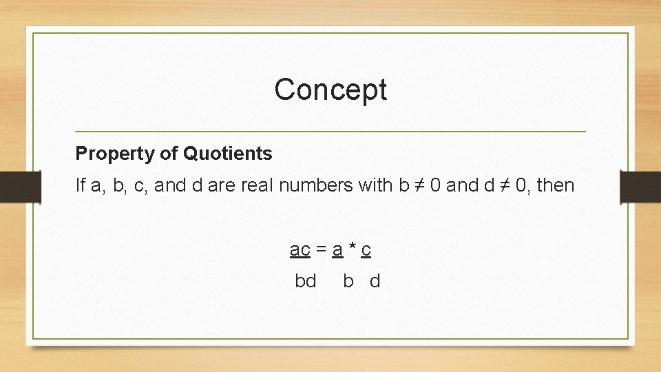 Concept Property of Quotients If a, b, c, and d are real numbers with