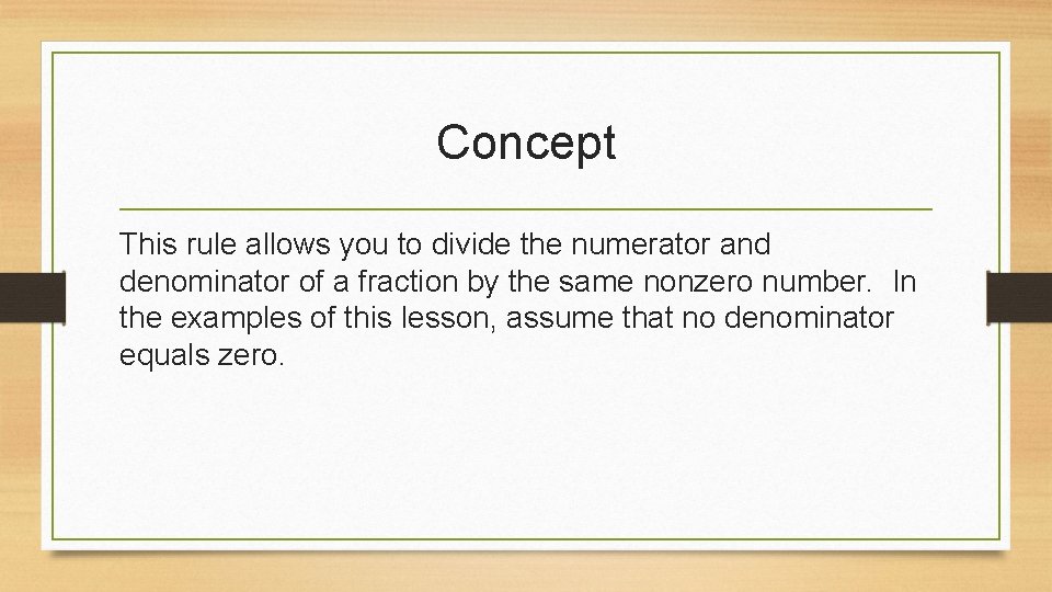 Concept This rule allows you to divide the numerator and denominator of a fraction