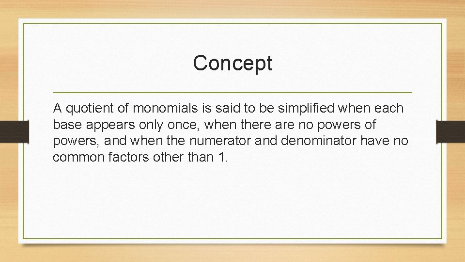 Concept A quotient of monomials is said to be simplified when each base appears