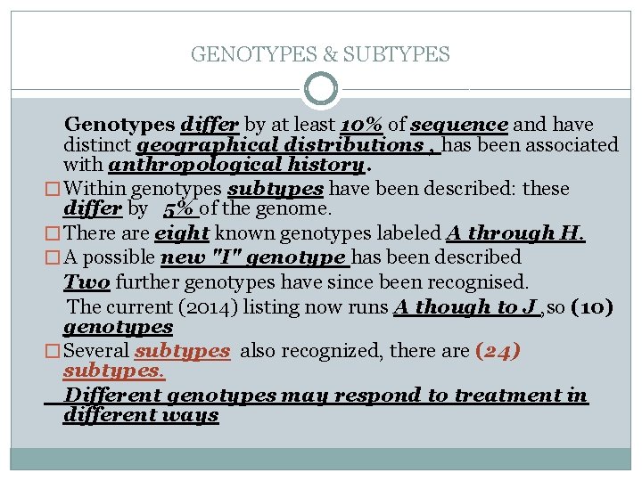 GENOTYPES & SUBTYPES Genotypes differ by at least 10% of sequence and have distinct
