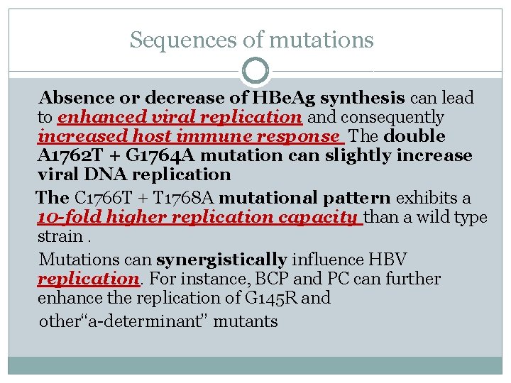  Sequences of mutations Absence or decrease of HBe. Ag synthesis can lead to