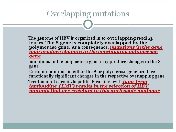 Overlapping mutations The genome of HBV is organized in to overlapping reading frames. The