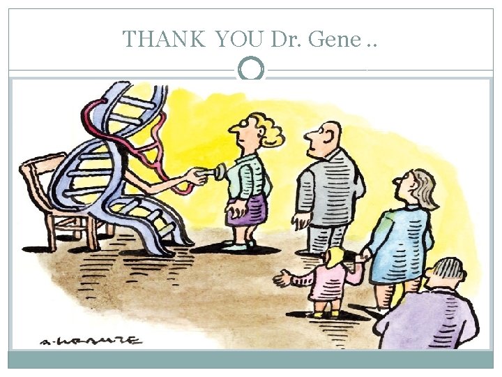 THANK YOU Dr. Gene. . 