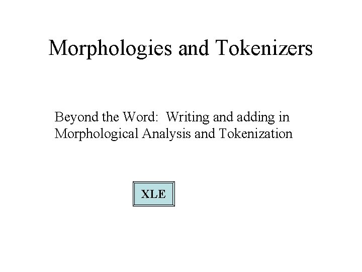 Morphologies and Tokenizers Beyond the Word: Writing and adding in Morphological Analysis and Tokenization Morphologies and Tokenizers Beyond the Word: Writing and adding in Morphological Analysis and Tokenization