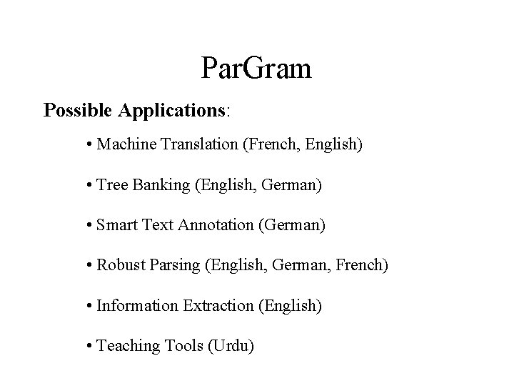 Par. Gram Possible Applications: • Machine Translation (French, English) • Tree Banking (English, German) Par. Gram Possible Applications: • Machine Translation (French, English) • Tree Banking (English, German)