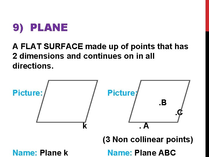 9) PLANE A FLAT SURFACE made up of points that has 2 dimensions and