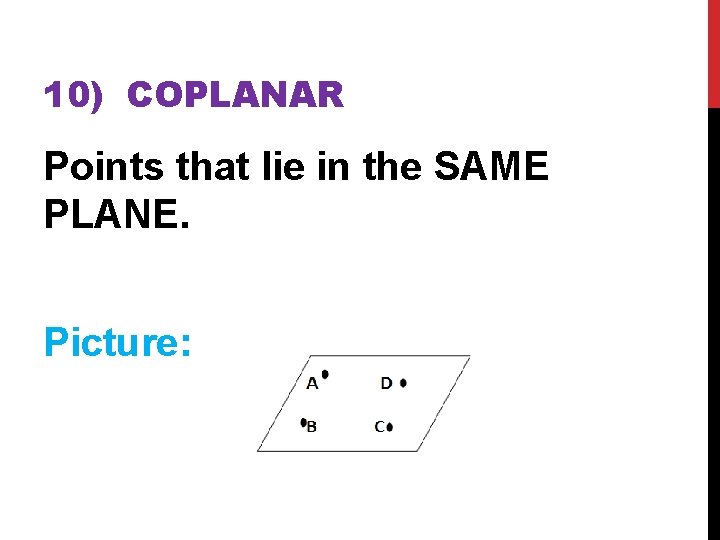 10) COPLANAR Points that lie in the SAME PLANE. Picture: 