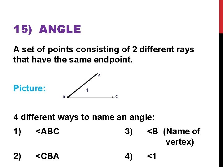 15) ANGLE A set of points consisting of 2 different rays that have the