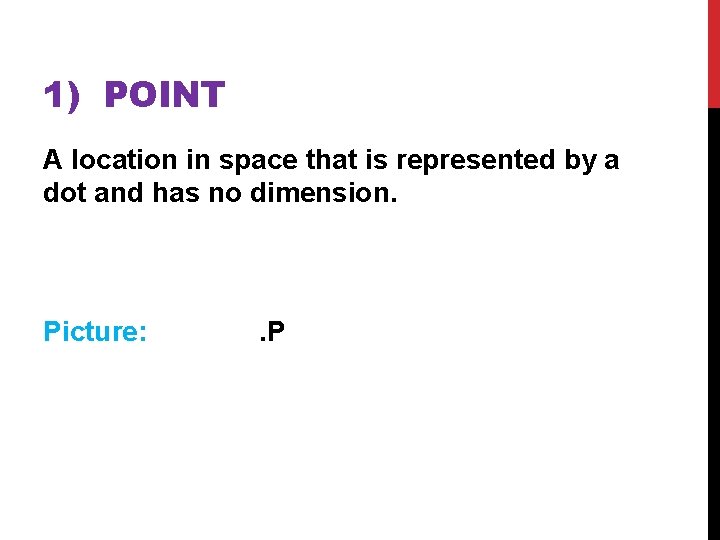 1) POINT A location in space that is represented by a dot and has