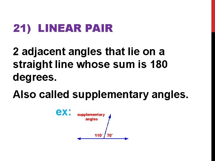 21) LINEAR PAIR 2 adjacent angles that lie on a straight line whose sum