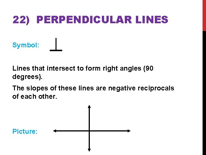 22) PERPENDICULAR LINES Symbol: Lines that intersect to form right angles (90 degrees). The