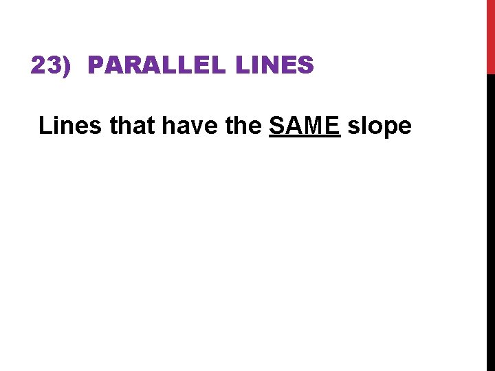 23) PARALLEL LINES Lines that have the SAME slope 