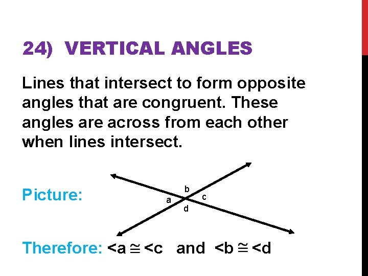 24) VERTICAL ANGLES Lines that intersect to form opposite angles that are congruent. These