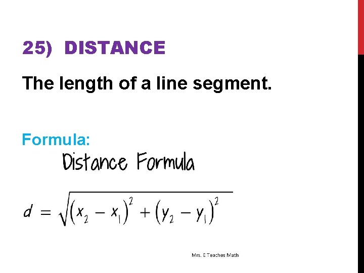 25) DISTANCE The length of a line segment. Formula: 