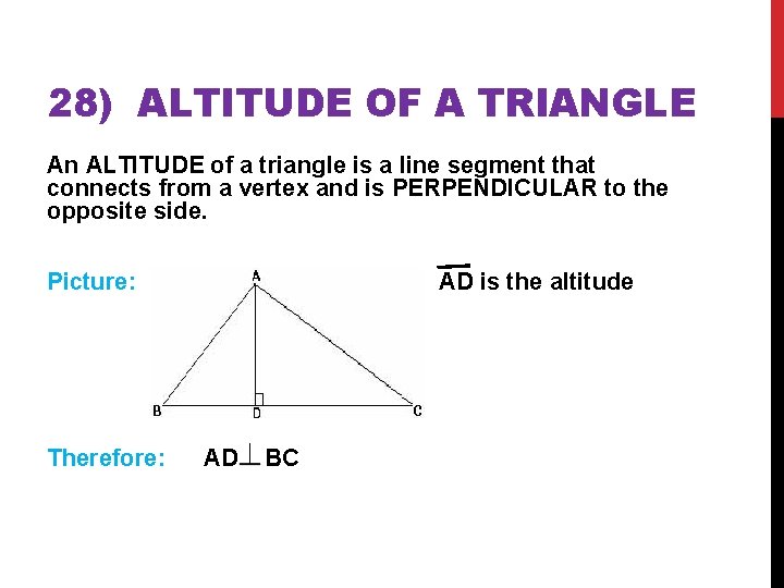 28) ALTITUDE OF A TRIANGLE An ALTITUDE of a triangle is a line segment