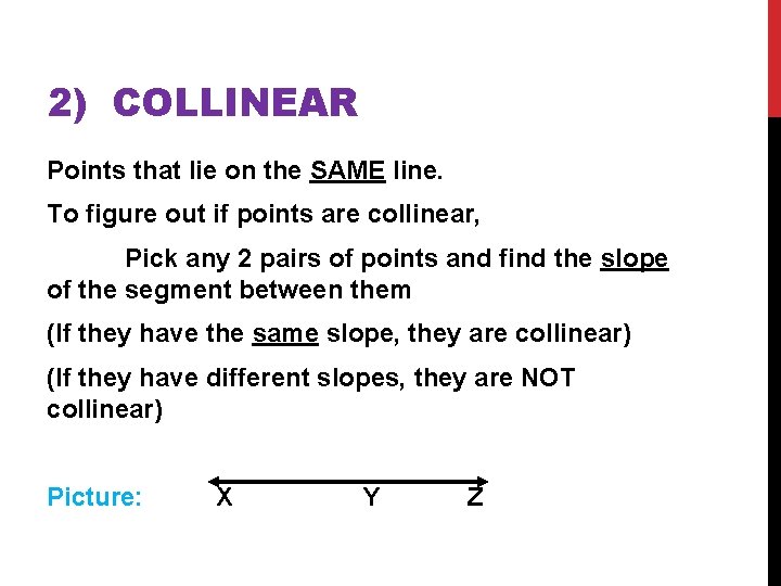 2) COLLINEAR Points that lie on the SAME line. To figure out if points