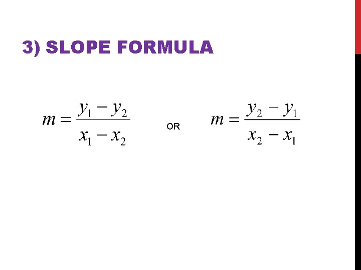 3) SLOPE FORMULA OR 