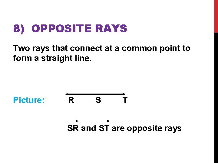 8) OPPOSITE RAYS Two rays that connect at a common point to form a